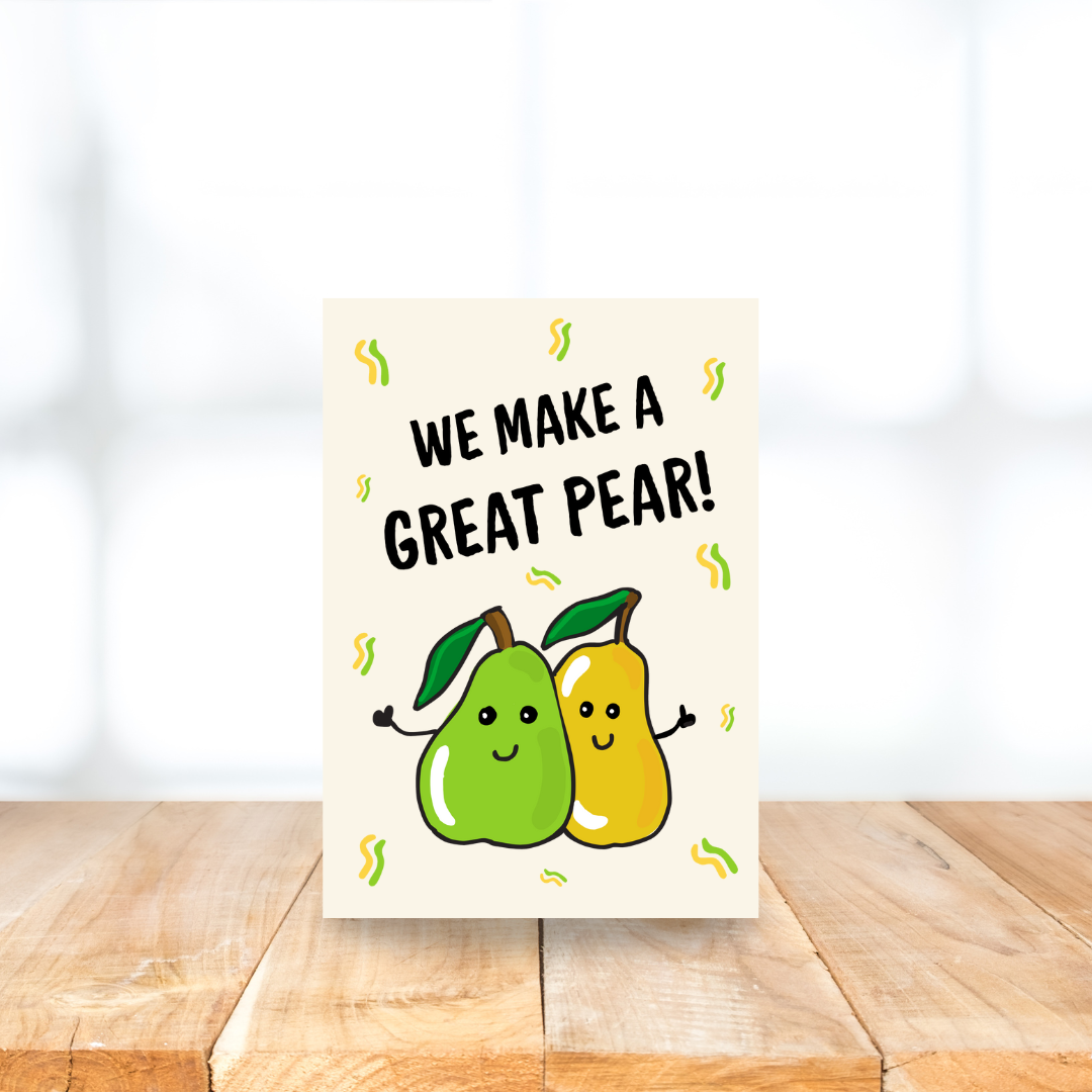 Card - We make a great pear!