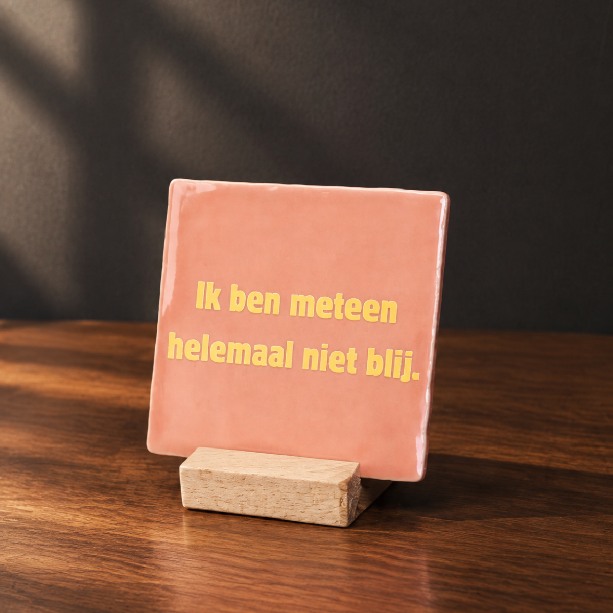 Tegeltje - Meteen helemaal niet blij (roze)