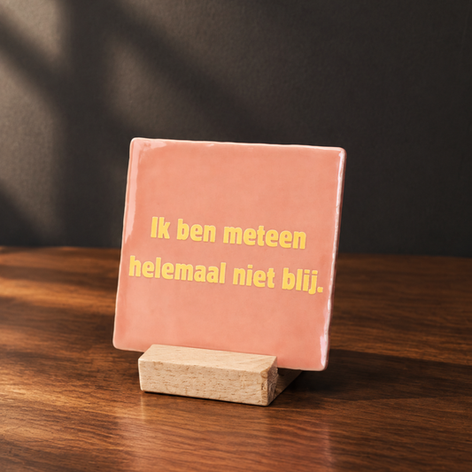 Tegeltje - Meteen helemaal niet blij (roze)