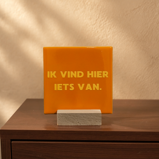 Ik vind hier iets van. - Tegeltje